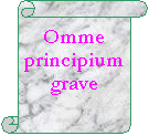 Vertical Scroll: Omme principium grave